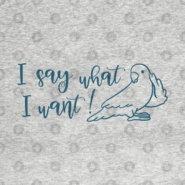 I say what I want I do what i want by Tom´s TeeStore